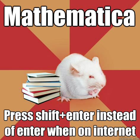 Mathematica Press shift+enter instead of enter when on internet  Science Major Mouse