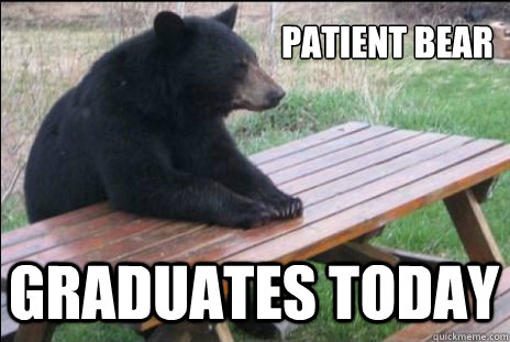            Patient Bear graduates today  