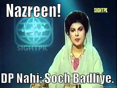 NAZREEN!                    DP NAHI; SOCH BADLIYE. Misc