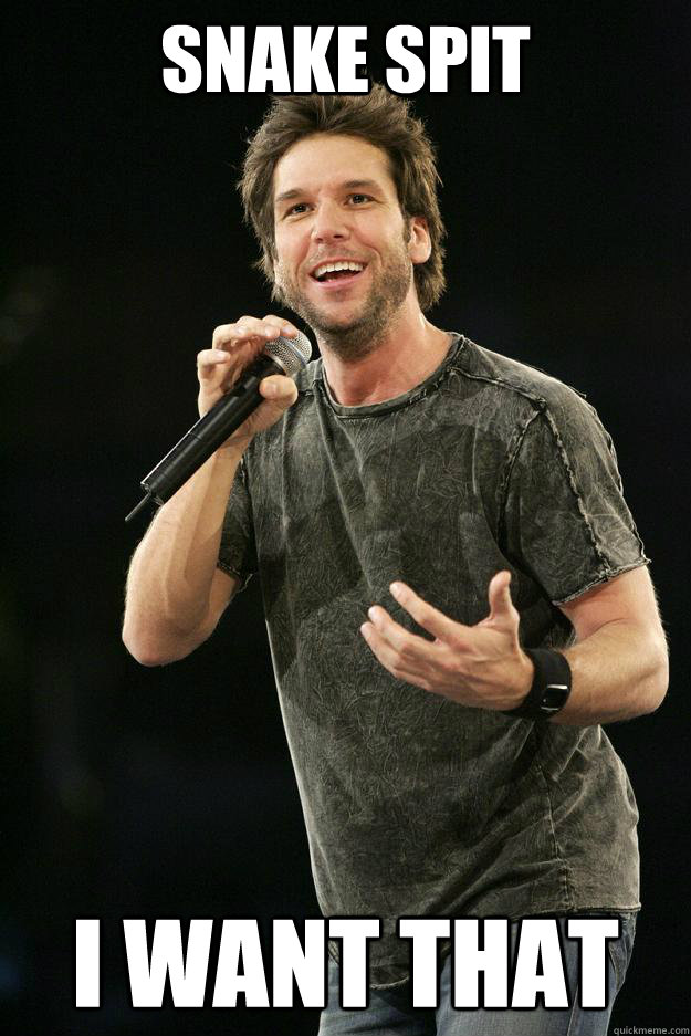 snake spit i want that  Unfunny Douche Dane Cook