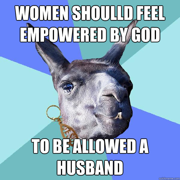 Women shoulld feel empowered by god to be allowed a husband  Christian Mama Llama