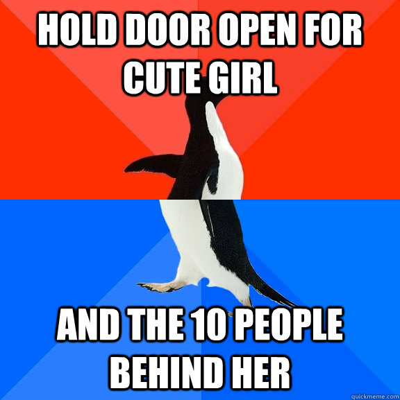 Hold door open for cute girl and the 10 people behind her  Socially Awesome Awkward Penguin