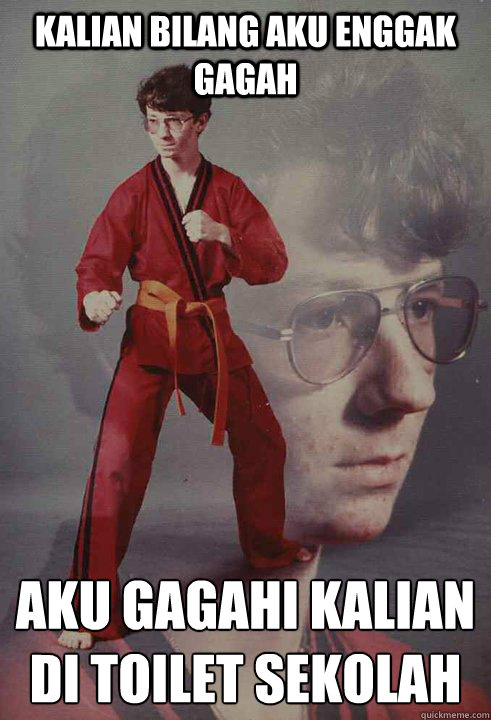 KALIAN BILANG AKU ENGGAK GAGAH AKU GAGAHI KALIAN DI TOILET SEKOLAH
 - KALIAN BILANG AKU ENGGAK GAGAH AKU GAGAHI KALIAN DI TOILET SEKOLAH
  Karate Kyle