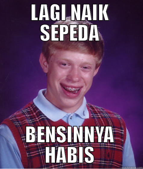 LAGI NAIK SEPEDA BENSINNYA HABIS Bad Luck Brian