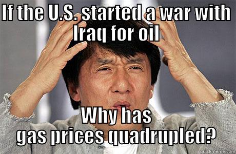 IF THE U.S. STARTED A WAR WITH IRAQ FOR OIL WHY HAS GAS PRICES QUADRUPLED? EPIC JACKIE CHAN