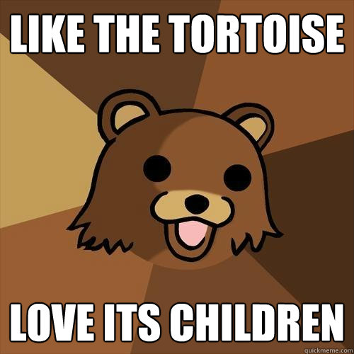 Like The Tortoise Love its children  Pedobear