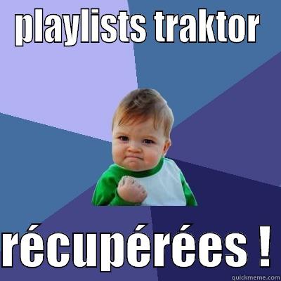 PLAYLISTS TRAKTOR  RÉCUPÉRÉES ! Success Kid