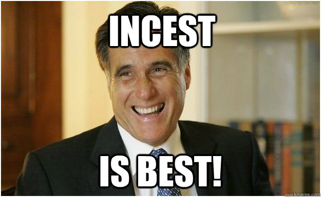 INCEST IS BEST!   Mitt Romney