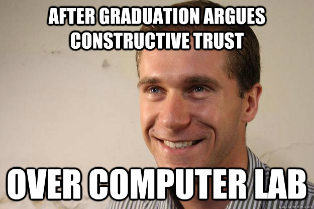 AFTER GRADUATION ARGUES CONSTRUCTIVE TRUST  OVER COMPUTER LAB  