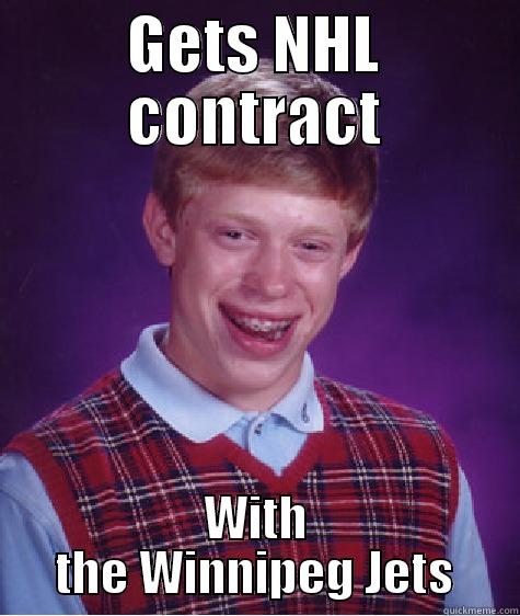 bad luck Steve - GETS NHL CONTRACT WITH THE WINNIPEG JETS Bad Luck Brian