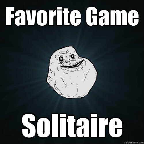 Favorite Game Solitaire  Forever Alone