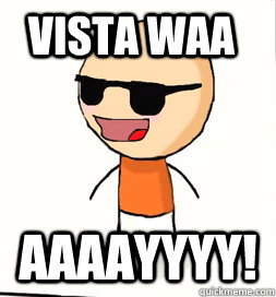 VISTA WAA AAAAYYYY! - VISTA WAA AAAAYYYY!  Vista Way! from Swoozie