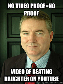 no video proof=no proof video of beating daughter on youtube  Judge William Adams