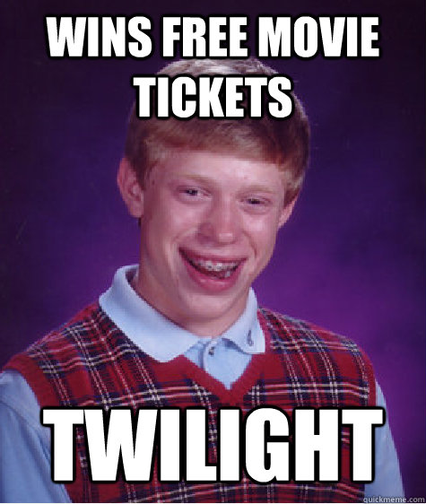 wins free movie tickets twilight  Bad Luck Brian