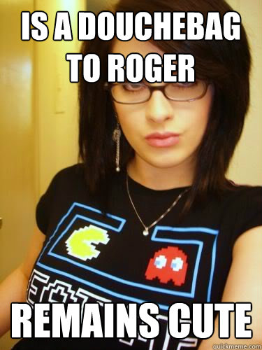 is a douchebag to Roger remains cute - is a douchebag to Roger remains cute  Cool Chick Carol