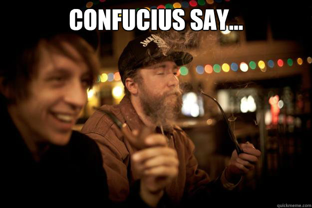 Confucius Say...   