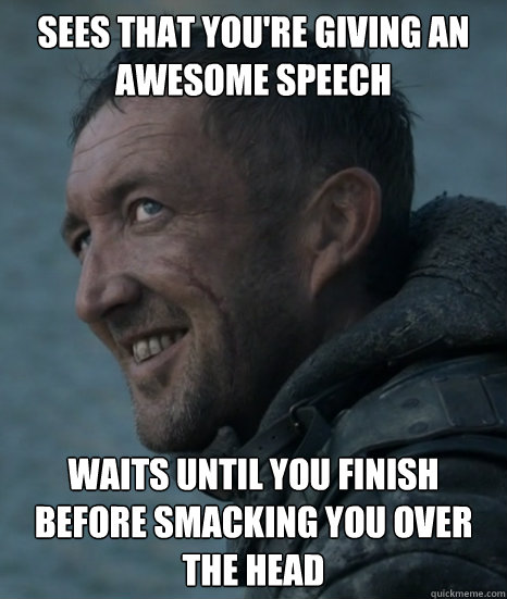 Sees that you're giving an awesome speech Waits until you finish before smacking you over the head - Sees that you're giving an awesome speech Waits until you finish before smacking you over the head  Good Guy Dagmer