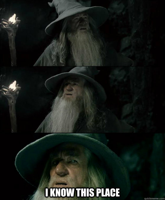  i know this place  Confused Gandalf