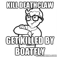 KILL DEATHCLAW GET KILLED BY BOATFLY - KILL DEATHCLAW GET KILLED BY BOATFLY  Hipster Fallout Boy