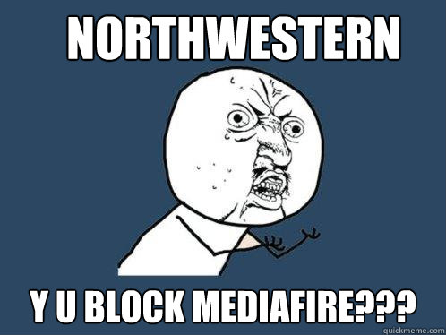Northwestern y u block Mediafire??? - Northwestern y u block Mediafire???  Y U No