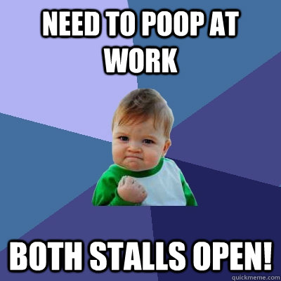 Need to poop at work both stalls open!  Success Kid