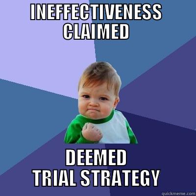 INEFFECTIVENESS CLAIMED DEEMED TRIAL STRATEGY Success Kid