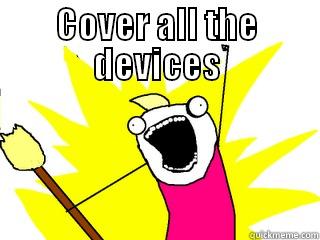 COVER ALL THE DEVICES  All The Things