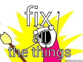 FIX ALL THE THINGS All The Things