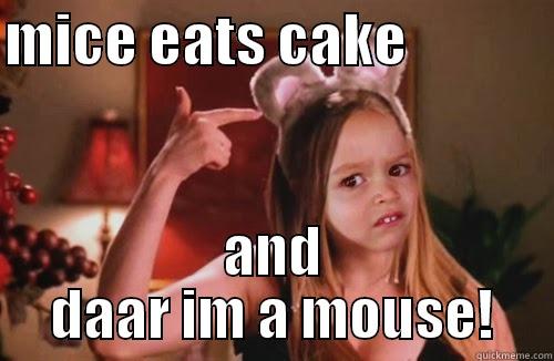 im a mouse - MICE EATS CAKE              AND DAAR IM A MOUSE! Misc