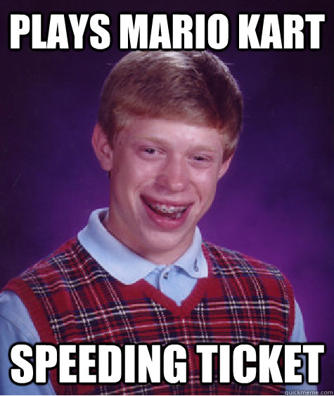 Plays Mario Kart Speeding Ticket  Bad Luck Brian