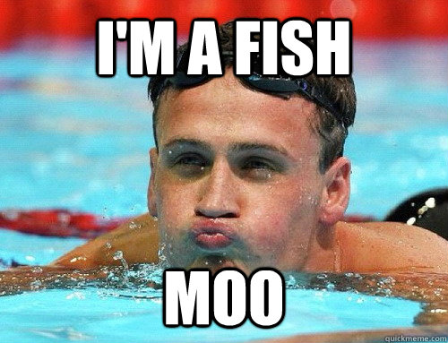 I'M A FISH moo  ryan lochte moo