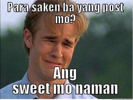 PARA SAKEN BA YANG POST MO? ANG SWEET MO NAMAN 1990s Problems