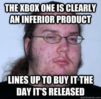 The Xbox One is clearly an inferior product lines up to buy it the day it's released  