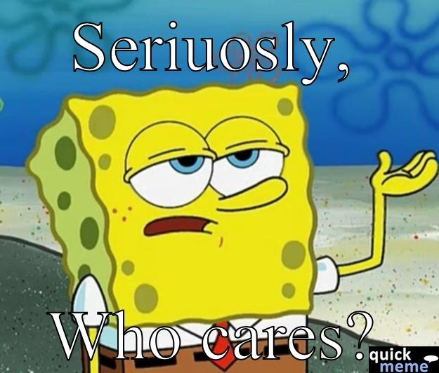 SERIUOSLY, WHO CARES? Tough Spongebob