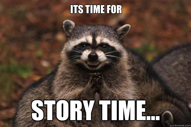 Its time for STory time...  Evil Plotting Raccoon