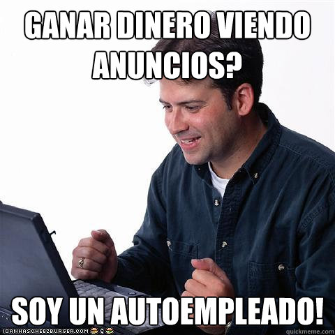 ¿Ganar dinero viendo anuncios? Soy un autoempleado!  Net noob