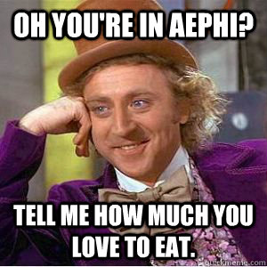 Oh you're in AEPhi? Tell me how much you love to eat.  