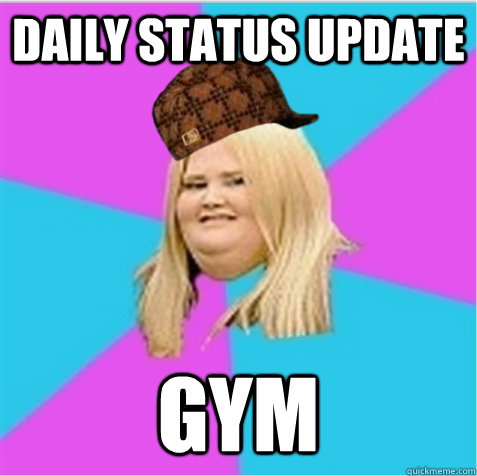 daily status update GYM - daily status update GYM  scumbag fat girl