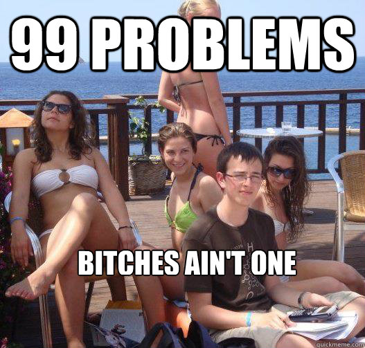 99 Problems Bitches ain't one  Priority Peter