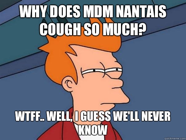 why does mdm nantais cough so much? wtff.. well, i guess we'll never know - why does mdm nantais cough so much? wtff.. well, i guess we'll never know  Futurama Fry