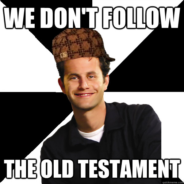 we-don-t-follow-the-old-testament-scumbag-christian-quickmeme