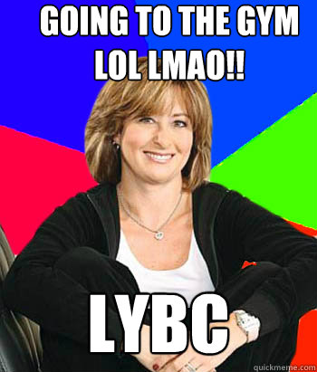 going to the gym lol lmao!! lybc - going to the gym lol lmao!! lybc  Sheltering Suburban Mom