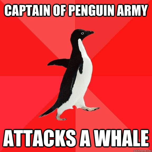 Captain of Penguin army  Attacks a whale  - Captain of Penguin army  Attacks a whale   Socially Awesome Penguin