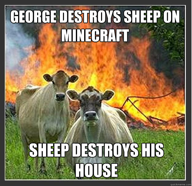 George destroys sheep on minecraft Sheep destroys his house   Evil cows