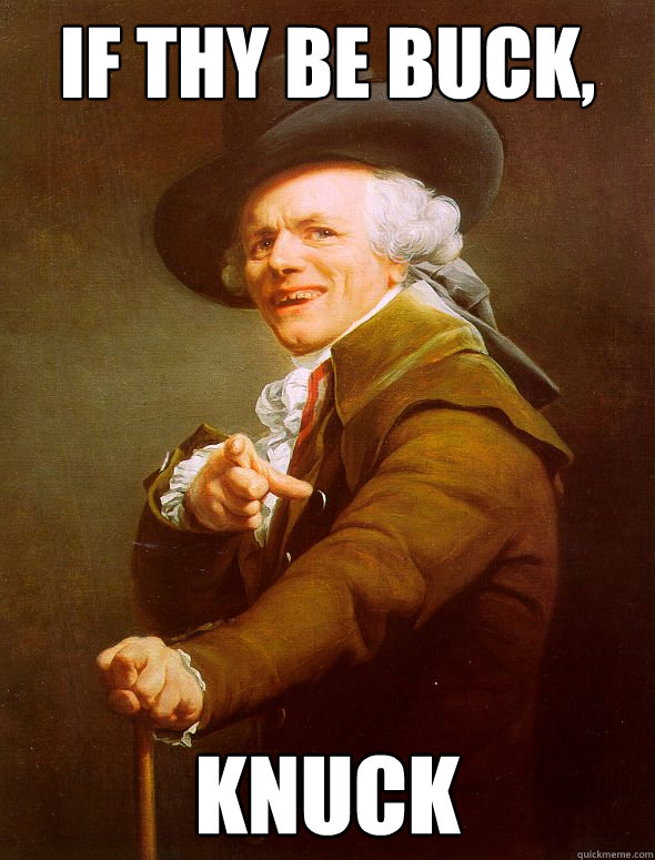 If thy be buck, knuck  Joseph Ducreux