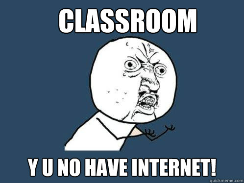 Classroom y u no have internet! Caption 3 goes here - Classroom y u no have internet! Caption 3 goes here  Y U No