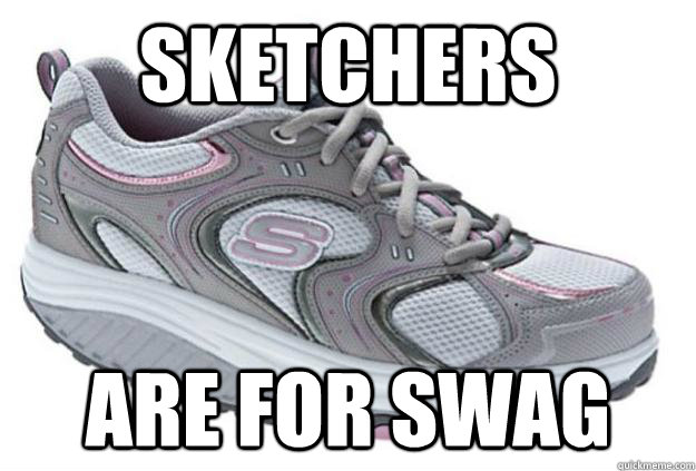 Sketchers  are for swag - Sketchers  are for swag  swag