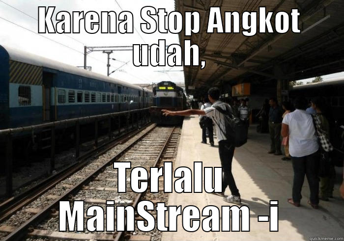 KARENA STOP ANGKOT UDAH, TERLALU MAINSTREAM -I Misc