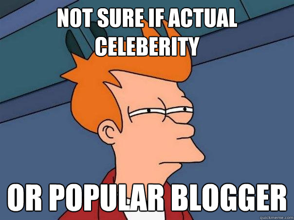 Not sure if actual celeberity Or popular blogger  Futurama Fry