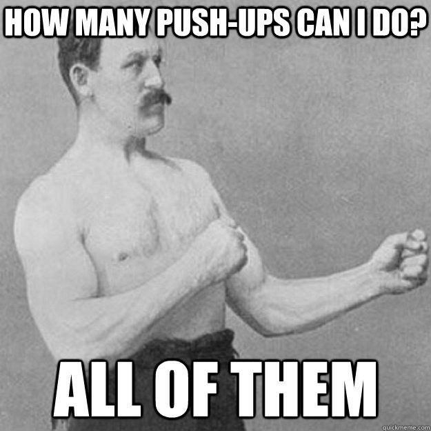 How many push-ups can I do? All of them  